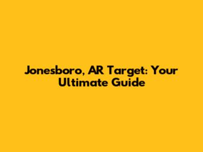 Jonesboro, AR Target: Your Ultimate Guide