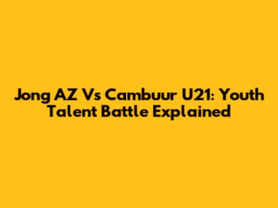 Jong AZ Vs Cambuur U21: Youth Talent Battle Explained