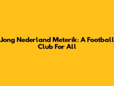 Jong Nederland Meterik: A Football Club For All