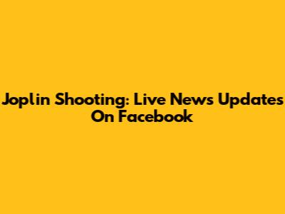 Joplin Shooting: Live News Updates On Facebook
