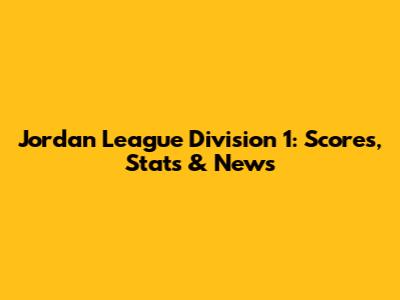 Jordan League Division 1: Scores, Stats & News