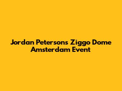 Jordan Peterson's Ziggo Dome Amsterdam Event