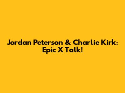 Jordan Peterson & Charlie Kirk: Epic X Talk!