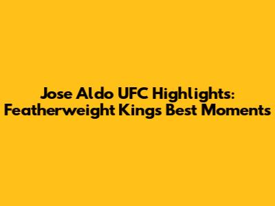 Jose Aldo UFC Highlights: Featherweight King's Best Moments