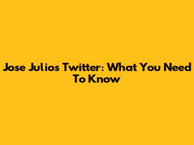 Jose Julio's Twitter: What You Need To Know