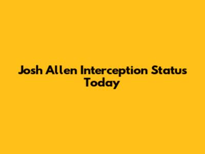 Josh Allen Interception Status Today