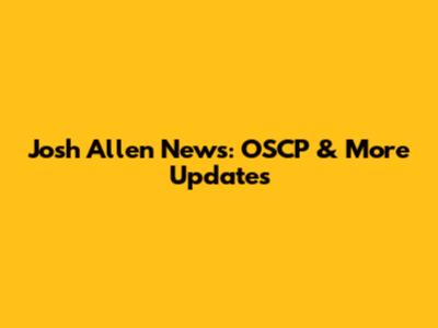 Josh Allen News: OSCP & More Updates