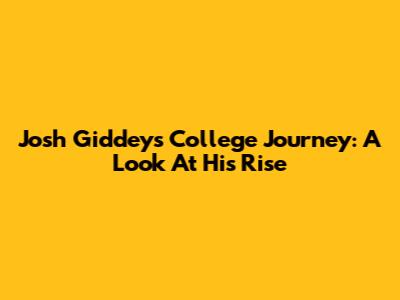 Josh Giddey's College Journey: A Look At His Rise