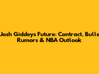 Josh Giddey's Future: Contract, Bulls Rumors & NBA Outlook