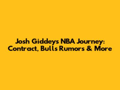 Josh Giddey's NBA Journey: Contract, Bulls Rumors & More