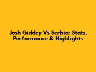 Josh Giddey Vs Serbia: Stats, Performance & Highlights