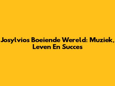 Josylvio's Boeiende Wereld: Muziek, Leven En Succes