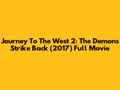 Journey To The West 2: The Demons Strike Back (2017) Full Movie