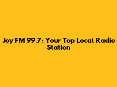 Joy FM 99.7: Your Top Local Radio Station