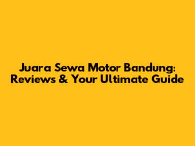 Juara Sewa Motor Bandung: Reviews & Your Ultimate Guide