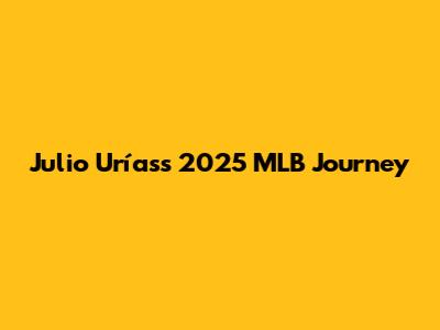 Julio Urías's 2025 MLB Journey