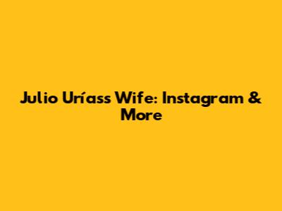 Julio Urías's Wife: Instagram & More