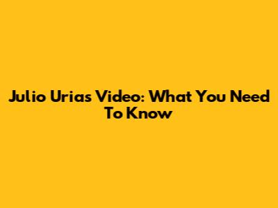 Julio Urias Video: What You Need To Know