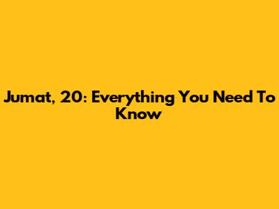 Jumat, 20: Everything You Need To Know