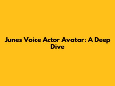 June's Voice Actor Avatar: A Deep Dive