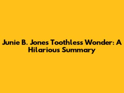 Junie B. Jones Toothless Wonder: A Hilarious Summary