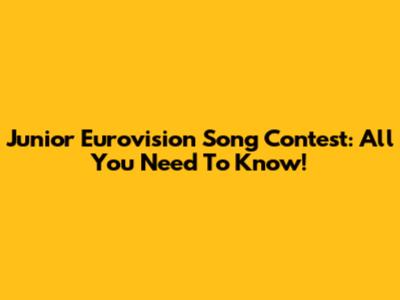 Junior Eurovision Song Contest: All You Need To Know!