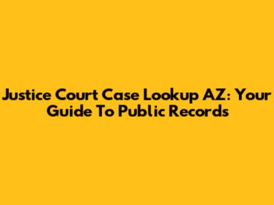 Justice Court Case Lookup AZ: Your Guide To Public Records