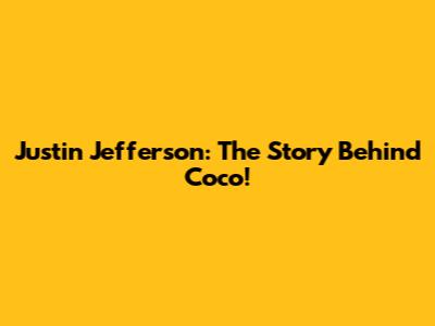 Justin Jefferson: The Story Behind Coco!