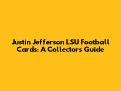 Justin Jefferson LSU Football Cards: A Collector's Guide