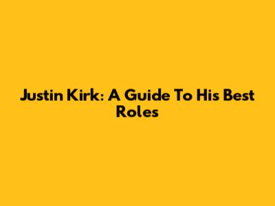 Justin Kirk: A Guide To His Best Roles