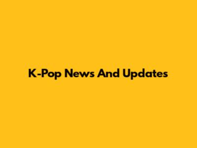 K-Pop News And Updates