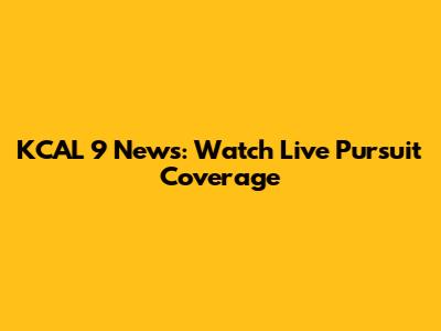 KCAL 9 News: Watch Live Pursuit Coverage