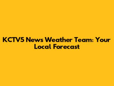 KCTV5 News Weather Team: Your Local Forecast