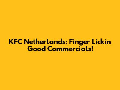 KFC Netherlands: Finger Lickin' Good Commercials!