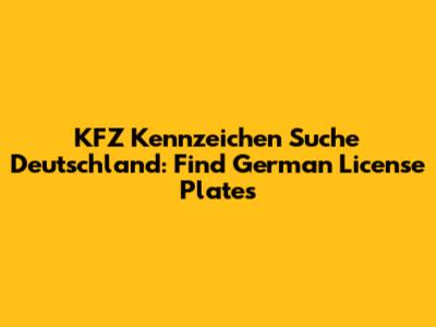 KFZ Kennzeichen Suche Deutschland: Find German License Plates