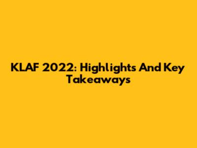 KLAF 2022: Highlights And Key Takeaways