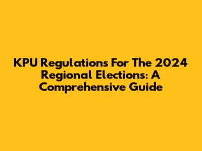 KPU Regulations For The 2024 Regional Elections: A Comprehensive Guide