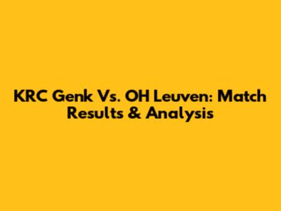 KRC Genk Vs. OH Leuven: Match Results & Analysis