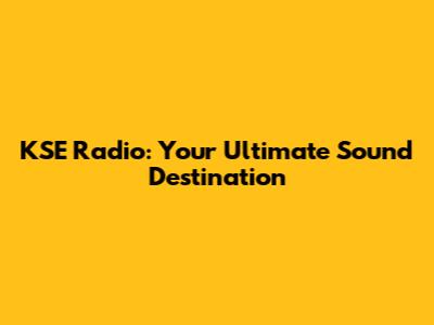 KSE Radio: Your Ultimate Sound Destination