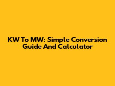 KW To MW: Simple Conversion Guide And Calculator