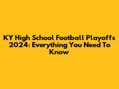 KY High School Football Playoffs 2024: Everything You Need To Know