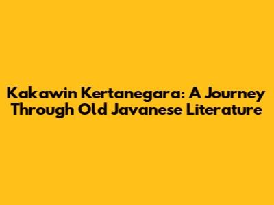 Kakawin Kertanegara: A Journey Through Old Javanese Literature