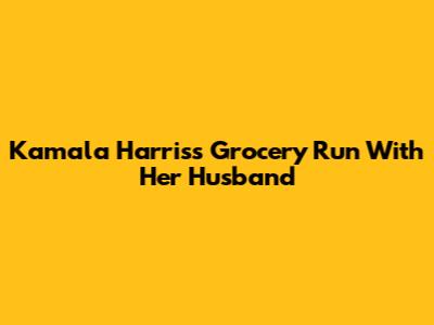 Kamala Harris's Grocery Run With Her Husband