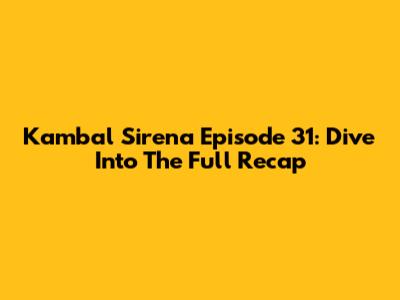 Kambal Sirena Episode 31: Dive Into The Full Recap