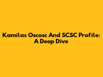 Kamila's Oscosc And SCSC Profile: A Deep Dive