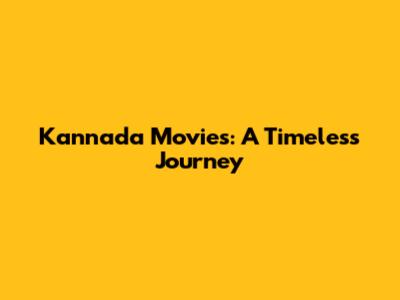 Kannada Movies: A Timeless Journey