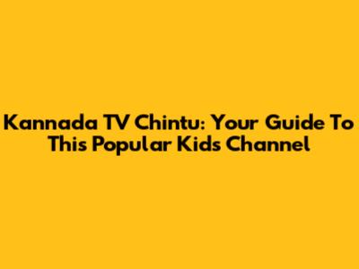 Kannada TV Chintu: Your Guide To This Popular Kids' Channel