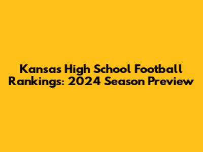 Kansas High School Football Rankings: 2024 Season Preview