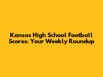 Kansas High School Football Scores: Your Weekly Roundup