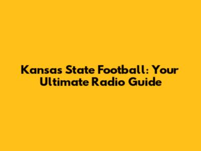 Kansas State Football: Your Ultimate Radio Guide